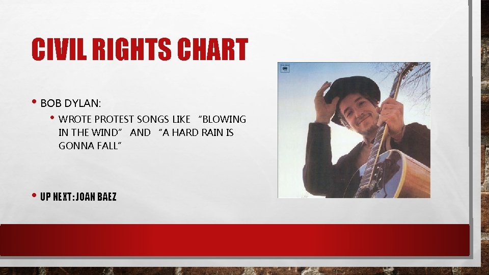 CIVIL RIGHTS CHART • BOB DYLAN: • WROTE PROTEST SONGS LIKE “BLOWING IN THE