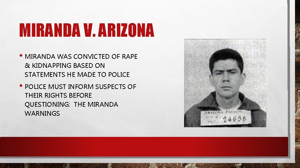 MIRANDA V. ARIZONA • MIRANDA WAS CONVICTED OF RAPE & KIDNAPPING BASED ON STATEMENTS