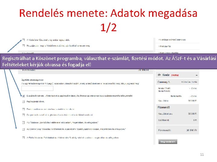 Rendelés menete: Adatok megadása 1/2 Regisztrálhat a Köszönet programba, választhat e-számlát, fizetési módot. Az