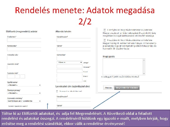 Rendelés menete: Adatok megadása 2/2 Töltse ki az Előfizetői adatokat, és adja fel Megrendelését.