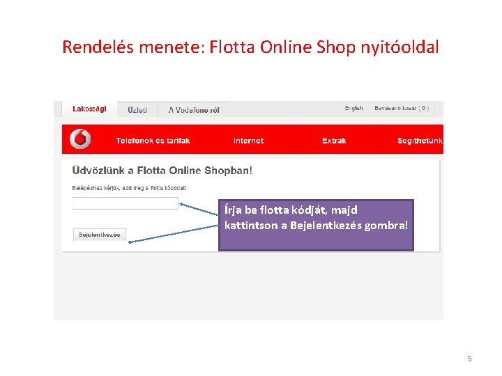 Rendelés menete: Flotta Online Shop nyitóoldal Írja be flotta kódját, majd kattintson a Bejelentkezés