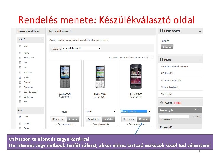 Rendelés menete: Készülékválasztó oldal Válasszon telefont és tegye kosárba! Ha internet vagy netbook tarifát