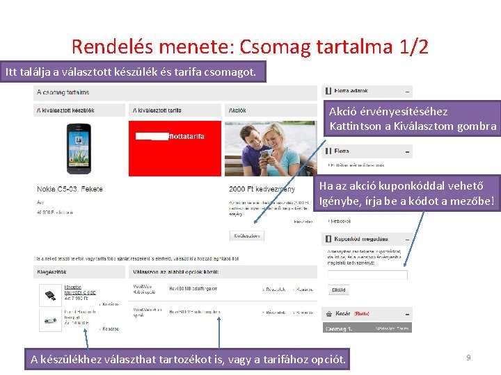 Rendelés menete: Csomag tartalma 1/2 Itt találja a választott készülék és tarifa csomagot. Akció