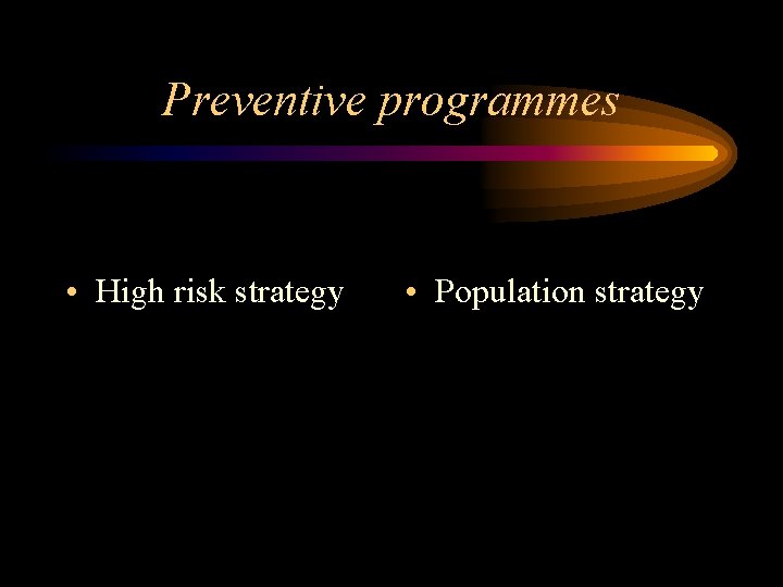 Preventive programmes • High risk strategy • Population strategy 