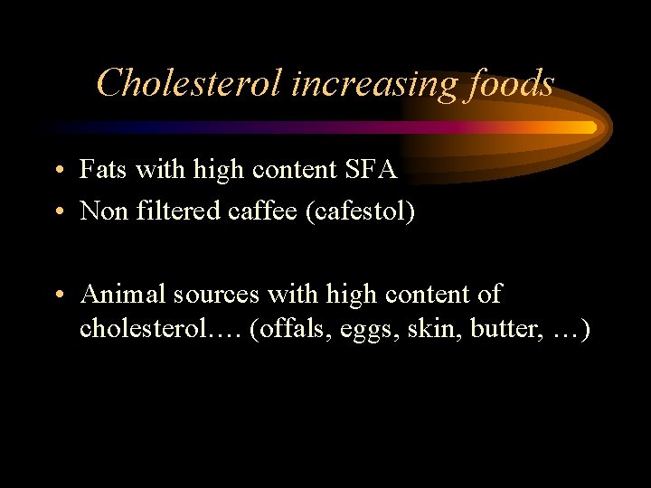 Cholesterol increasing foods • Fats with high content SFA • Non filtered caffee (cafestol)