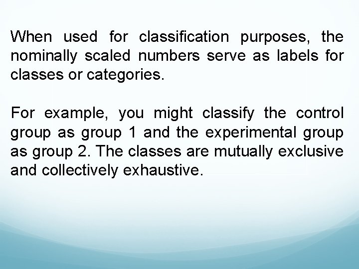 When used for classification purposes, the nominally scaled numbers serve as labels for classes