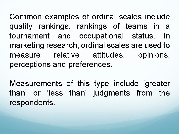 Common examples of ordinal scales include quality rankings, rankings of teams in a tournament