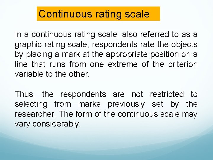 Continuous rating scale In a continuous rating scale, also referred to as a graphic