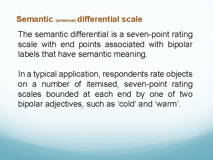 Semantic (anlamsal) differential scale The semantic differential is a seven-point rating scale with end