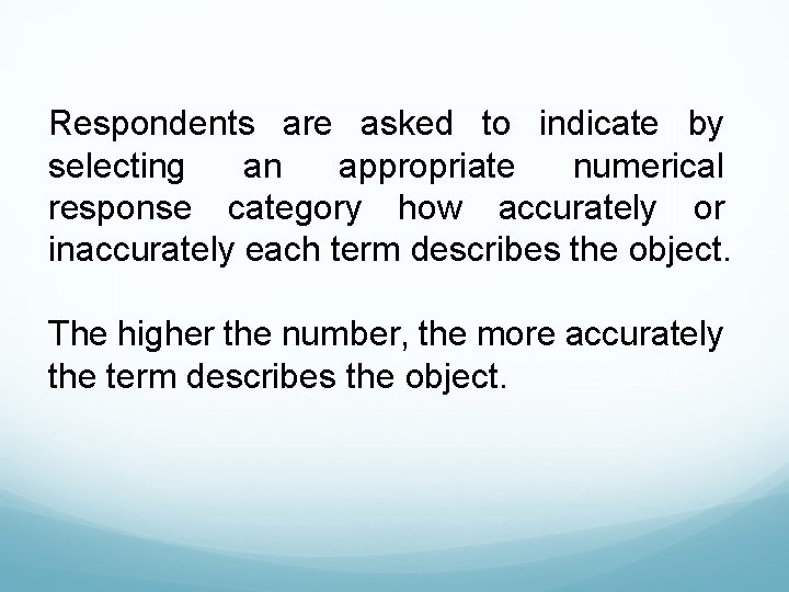 Respondents are asked to indicate by selecting an appropriate numerical response category how accurately