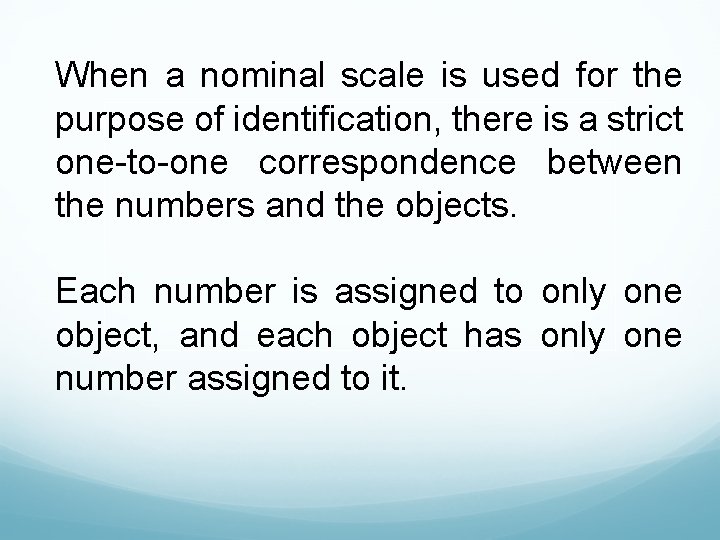 When a nominal scale is used for the purpose of identification, there is a