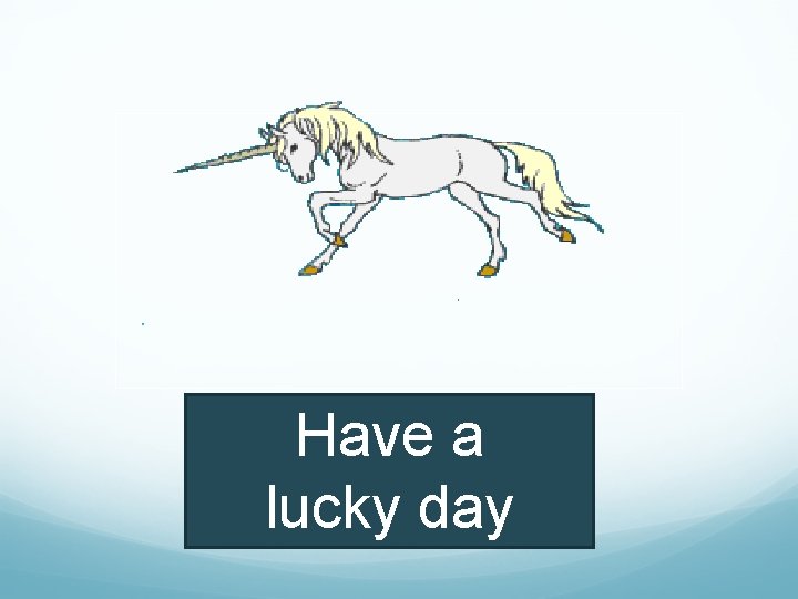 Have a lucky day 