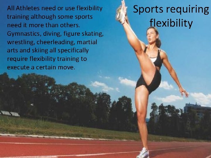 All Athletes need or use flexibility training although some sports need it more than