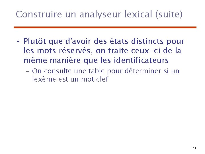 Construire un analyseur lexical (suite) • Plutôt que d'avoir des états distincts pour les
