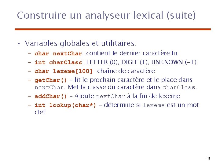 Construire un analyseur lexical (suite) • Variables globales et utilitaires: char next. Char: contient
