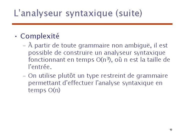 L'analyseur syntaxique (suite) • Complexité – À partir de toute grammaire non ambiguë, il