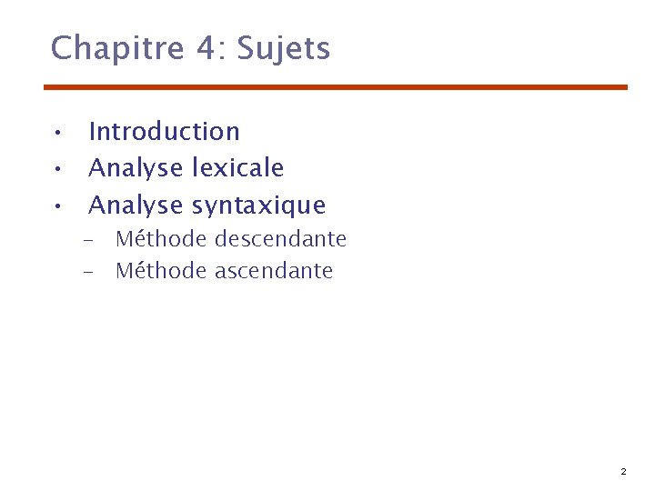 Chapitre 4: Sujets • Introduction • Analyse lexicale • Analyse syntaxique – Méthode descendante