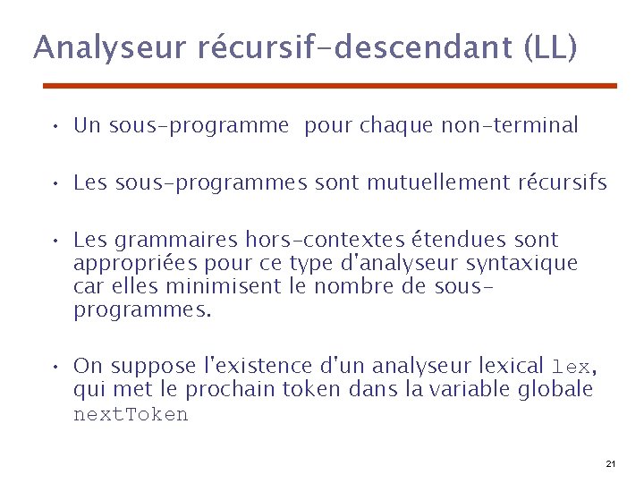 Analyseur récursif-descendant (LL) • Un sous-programme pour chaque non-terminal • Les sous-programmes sont mutuellement