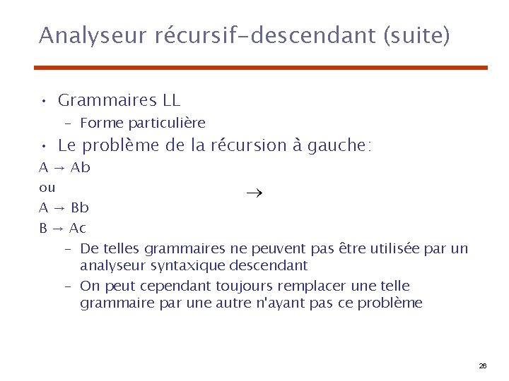 Analyseur récursif-descendant (suite) • Grammaires LL – Forme particulière • Le problème de la