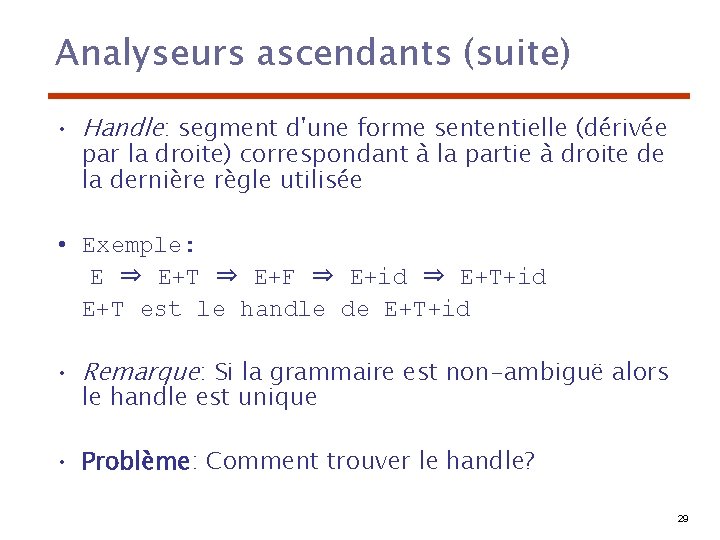 Analyseurs ascendants (suite) • Handle: segment d'une forme sententielle (dérivée par la droite) correspondant