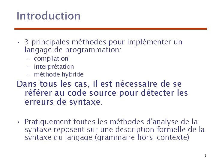 Introduction • 3 principales méthodes pour implémenter un langage de programmation: – compilation –