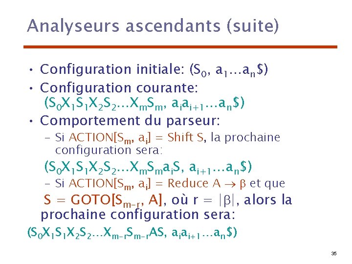 Analyseurs ascendants (suite) • Configuration initiale: (S 0, a 1…an$) • Configuration courante: (S