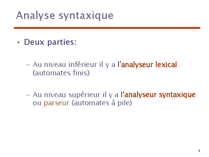 Analyse syntaxique • Deux parties: – Au niveau inférieur il y a l'analyseur lexical