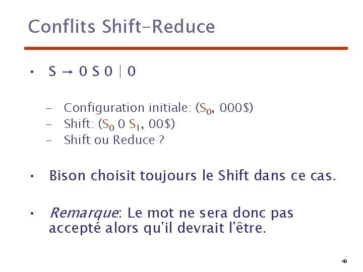 Conflits Shift-Reduce • S→ 0 S 0|0 – Configuration initiale: (S 0, 000$) –