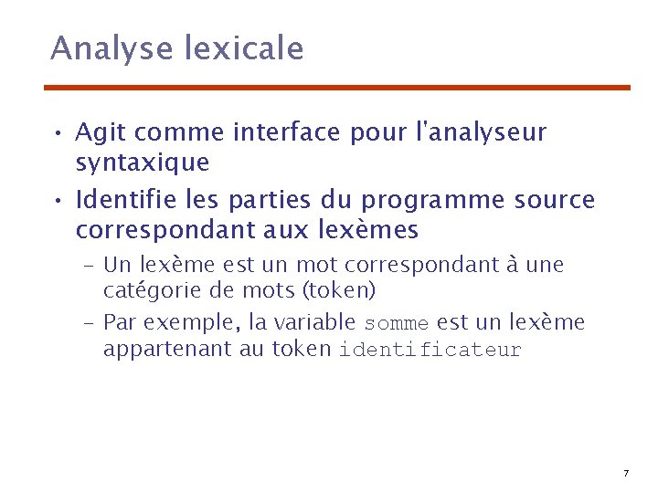 Analyse lexicale • Agit comme interface pour l'analyseur syntaxique • Identifie les parties du