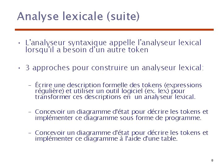 Analyse lexicale (suite) • L'analyseur syntaxique appelle l'analyseur lexical lorsqu'il a besoin d'un autre