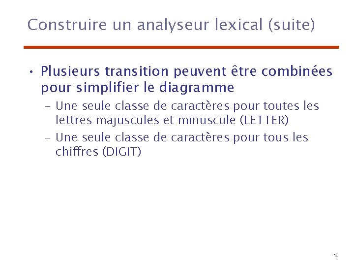 Construire un analyseur lexical (suite) • Plusieurs transition peuvent être combinées pour simplifier le