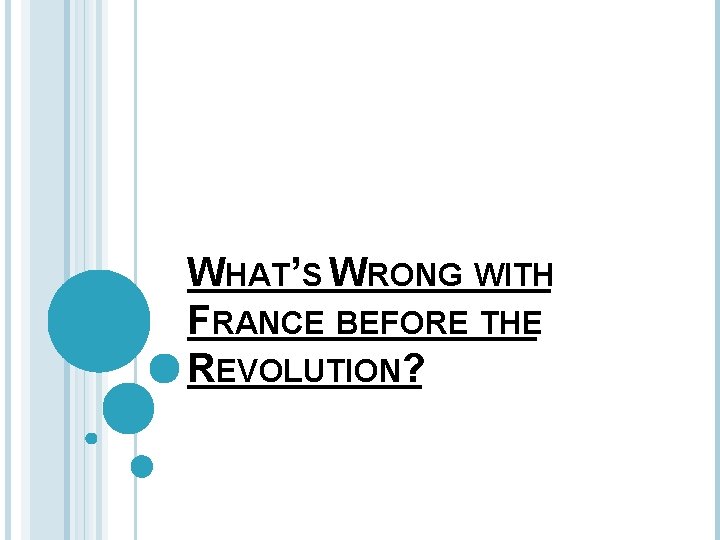 WHAT’S WRONG WITH FRANCE BEFORE THE REVOLUTION? 