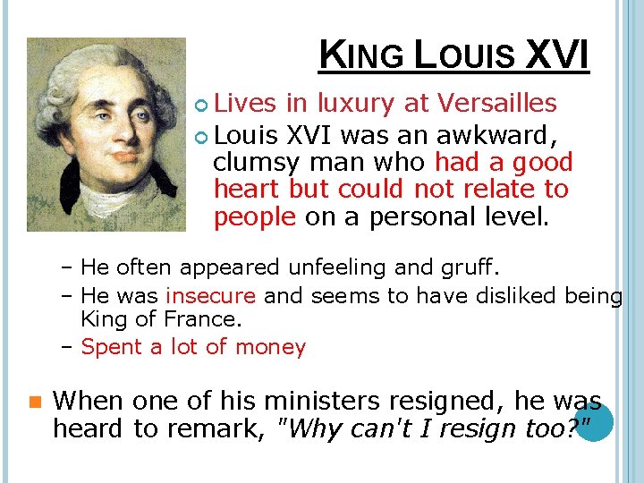 KING LOUIS XVI Lives in luxury at Versailles Louis XVI was an awkward, clumsy