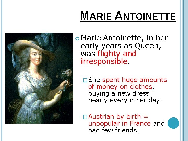 MARIE ANTOINETTE Marie Antoinette, in her early years as Queen, was flighty and irresponsible.