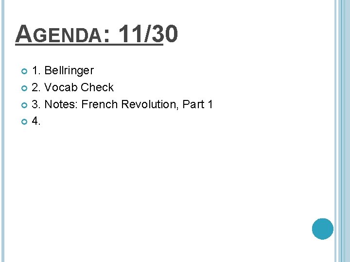 AGENDA: 11/30 1. Bellringer 2. Vocab Check 3. Notes: French Revolution, Part 1 4.