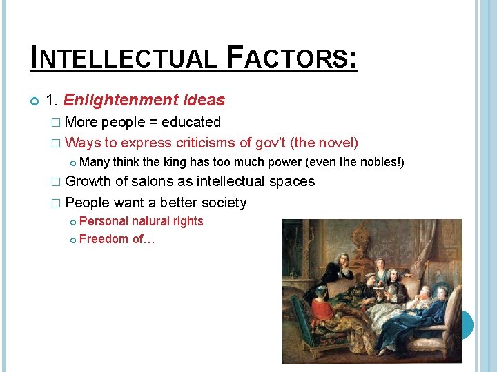 INTELLECTUAL FACTORS: 1. Enlightenment ideas � More people = educated � Ways to express