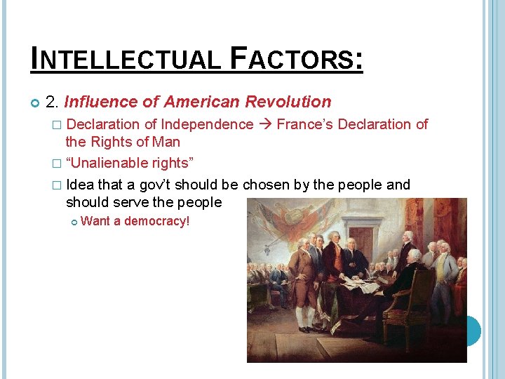 INTELLECTUAL FACTORS: 2. Influence of American Revolution � Declaration of Independence France’s Declaration of