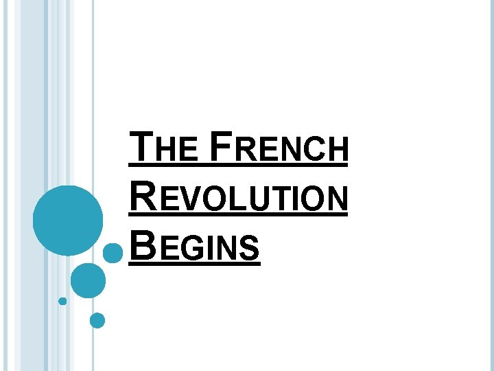 THE FRENCH REVOLUTION BEGINS 