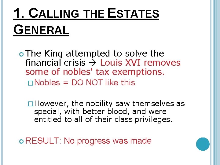 1. CALLING THE ESTATES GENERAL The King attempted to solve the financial crisis Louis