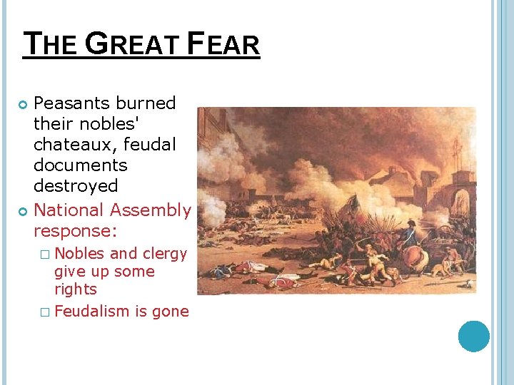 THE GREAT FEAR Peasants burned their nobles' chateaux, feudal documents destroyed National Assembly response: