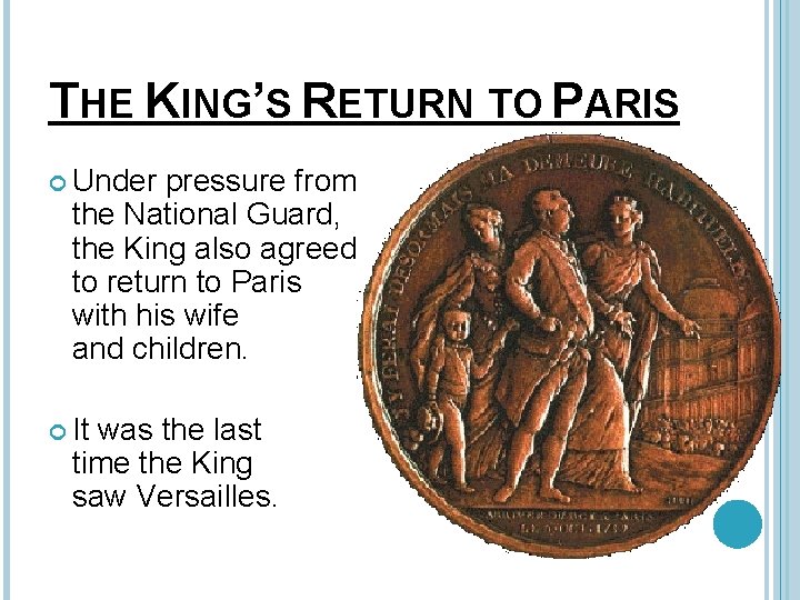 THE KING’S RETURN TO PARIS Under pressure from the National Guard, the King also