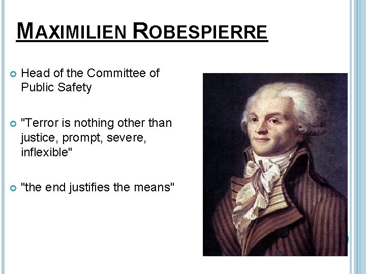 MAXIMILIEN ROBESPIERRE Head of the Committee of Public Safety "Terror is nothing other than