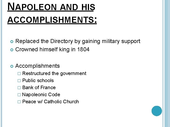 NAPOLEON AND HIS ACCOMPLISHMENTS: Replaced the Directory by gaining military support Crowned himself king