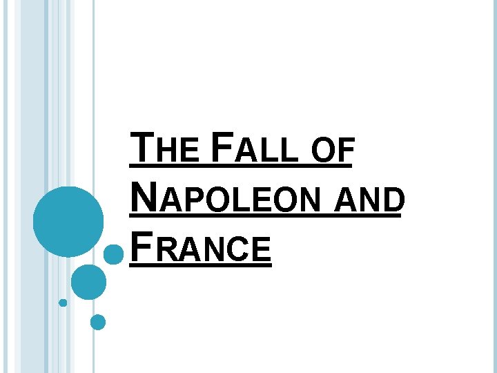 THE FALL OF NAPOLEON AND FRANCE 