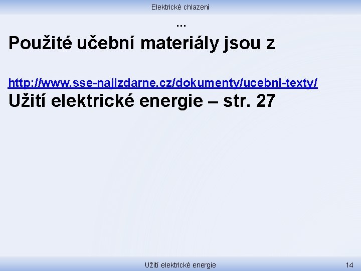 Elektrické chlazení … Použité učební materiály jsou z http: //www. sse-najizdarne. cz/dokumenty/ucebni-texty/ Užití elektrické