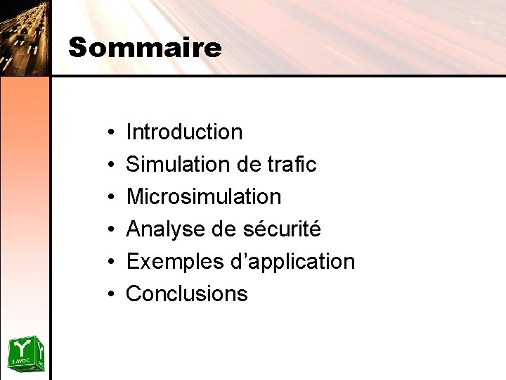 Sommaire • • • Introduction Simulation de trafic Microsimulation Analyse de sécurité Exemples d’application