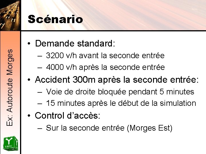 Scénario Ex: Autoroute Morges • Demande standard: – 3200 v/h avant la seconde entrée