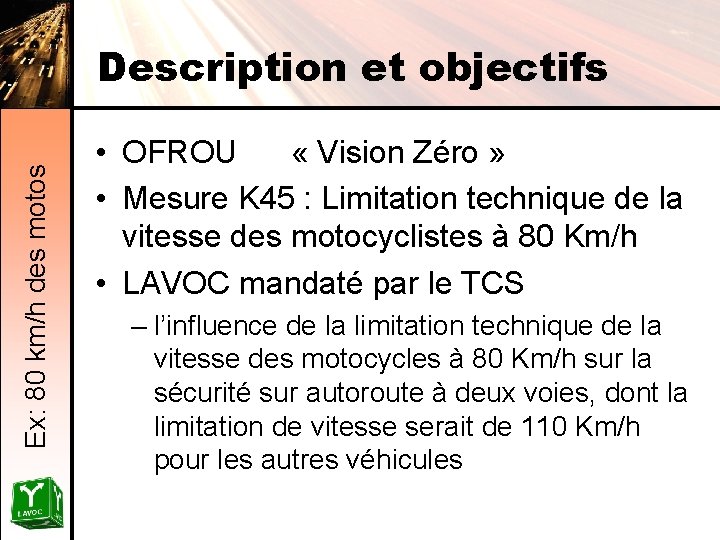 Ex: 80 km/h des motos Description et objectifs • OFROU « Vision Zéro »