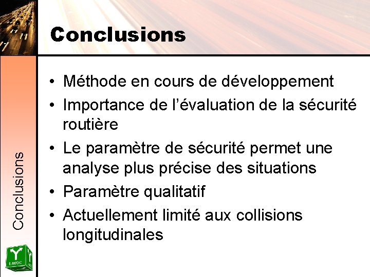 Conclusions • Méthode en cours de développement • Importance de l’évaluation de la sécurité