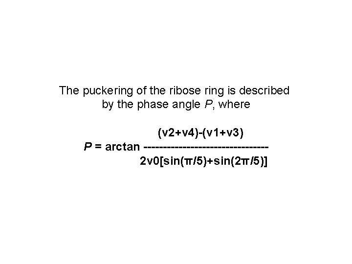 The puckering of the ribose ring is described by the phase angle P, where